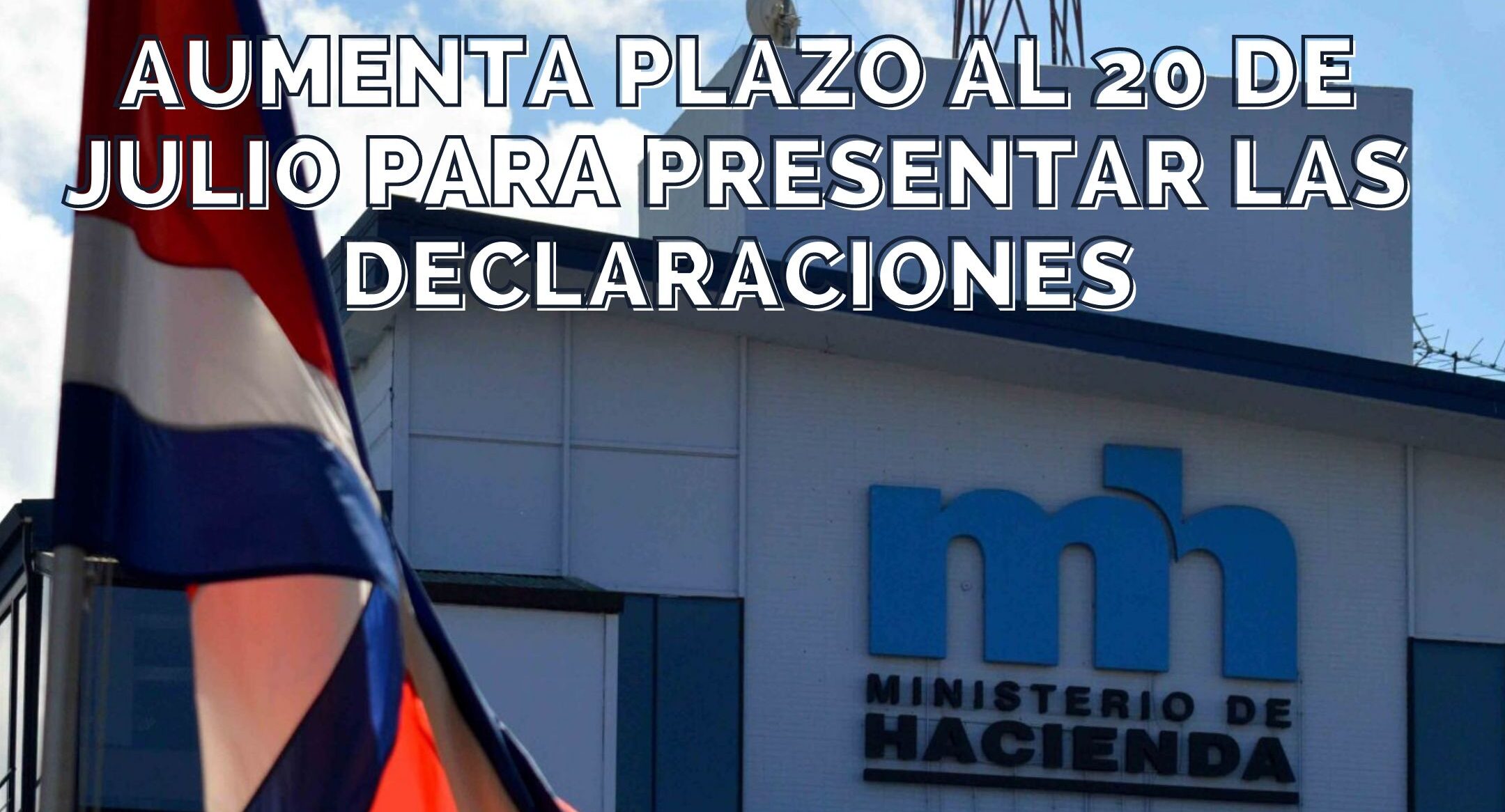 AUMENTO DE PLAZO AL 20 DE JULIO PARA PRESENTAR LAS DECLARACIONES CON VENCIMIENTO