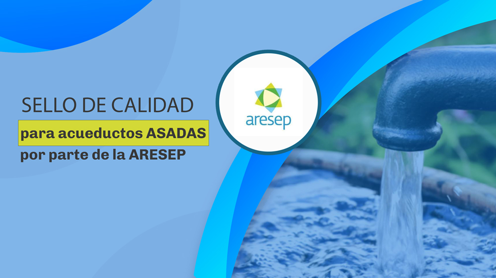 Sello de calidad para acueductos ASADAS por parte de la ARESEP