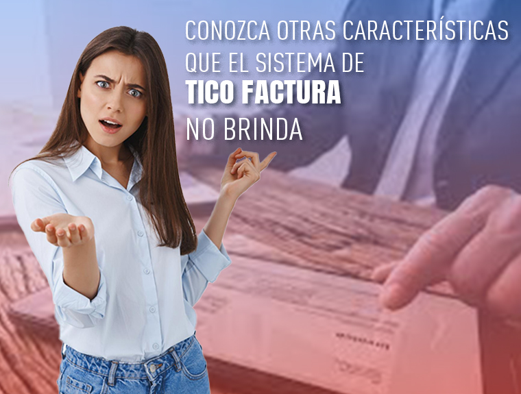 Conozca otras características que el sistema de Tico Factura no brinda